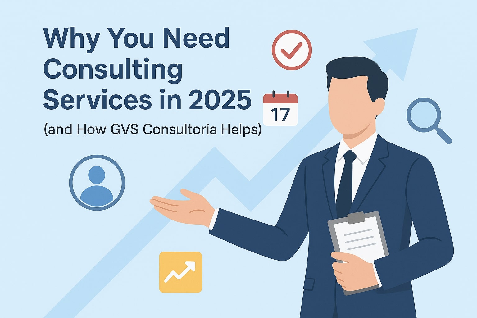 Why You Need Consulting Services in 2025 (and How GVS Consultoria Helps)